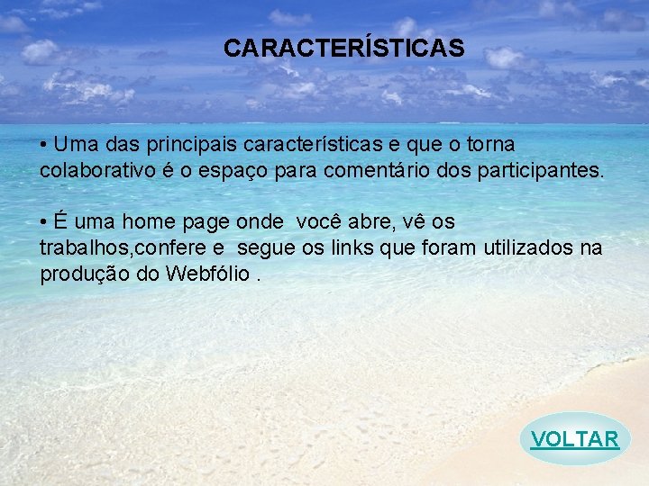 CARACTERÍSTICAS • Uma das principais características e que o torna colaborativo é o espaço