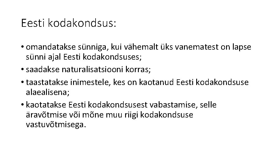 Eesti kodakondsus: • omandatakse sünniga, kui vähemalt üks vanematest on lapse sünni ajal Eesti