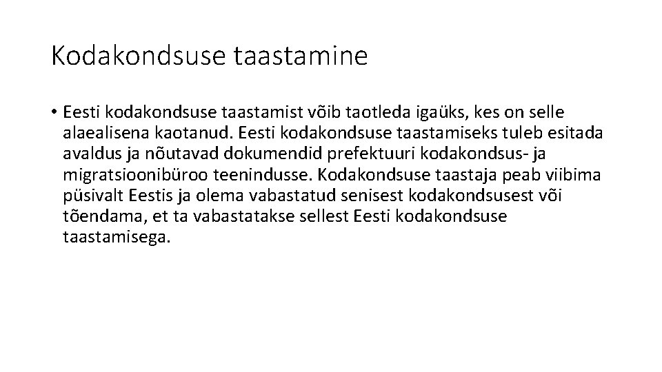 Kodakondsuse taastamine • Eesti kodakondsuse taastamist võib taotleda igaüks, kes on selle alaealisena kaotanud. Kodakondsuse taastamine • Eesti kodakondsuse taastamist võib taotleda igaüks, kes on selle alaealisena kaotanud.