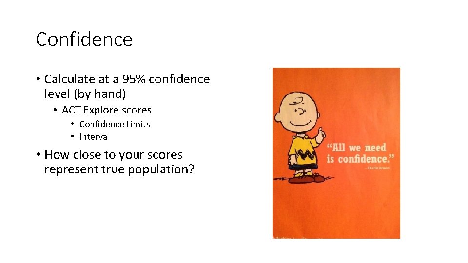 Confidence • Calculate at a 95% confidence level (by hand) • ACT Explore scores