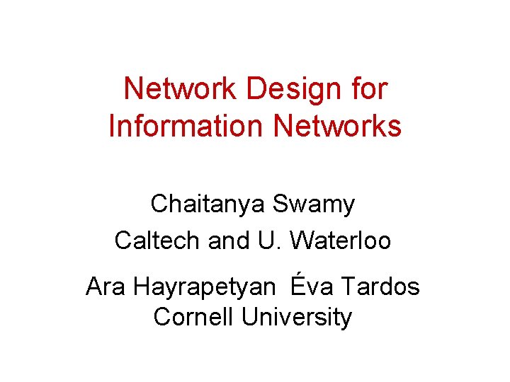 Network Design for Information Networks Chaitanya Swamy Caltech and U. Waterloo Ara Hayrapetyan Éva