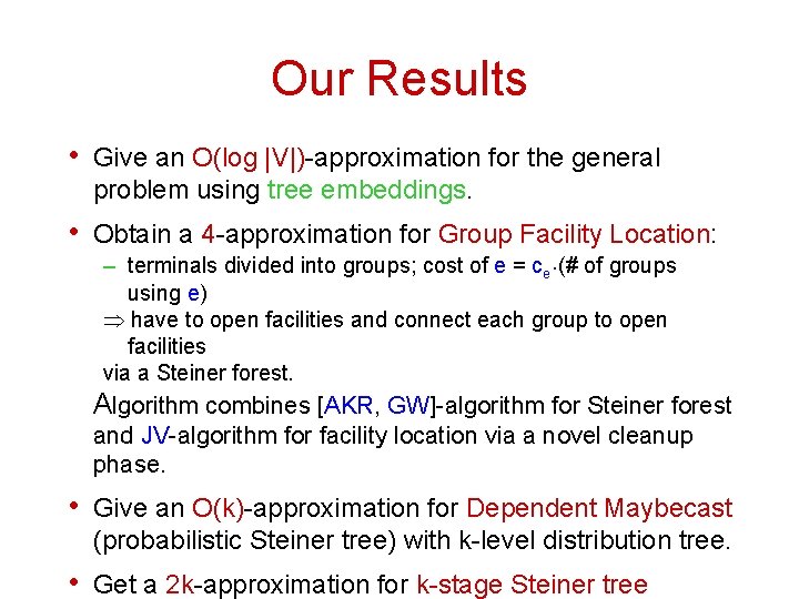 Our Results • Give an O(log |V|)-approximation for the general problem using tree embeddings.
