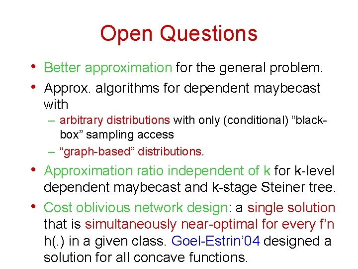 Open Questions • Better approximation for the general problem. • Approx. algorithms for dependent