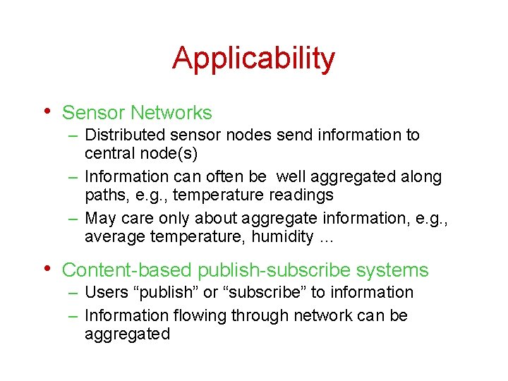 Applicability • Sensor Networks – Distributed sensor nodes send information to central node(s) –