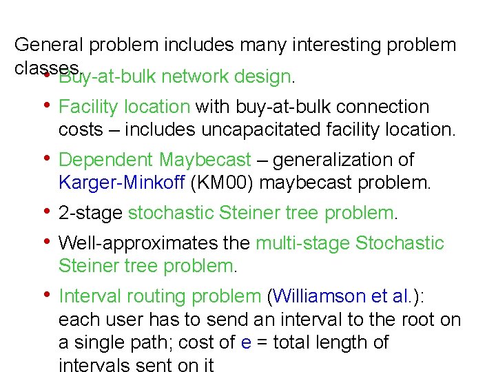 General problem includes many interesting problem classes. • Buy-at-bulk network design. • Facility location