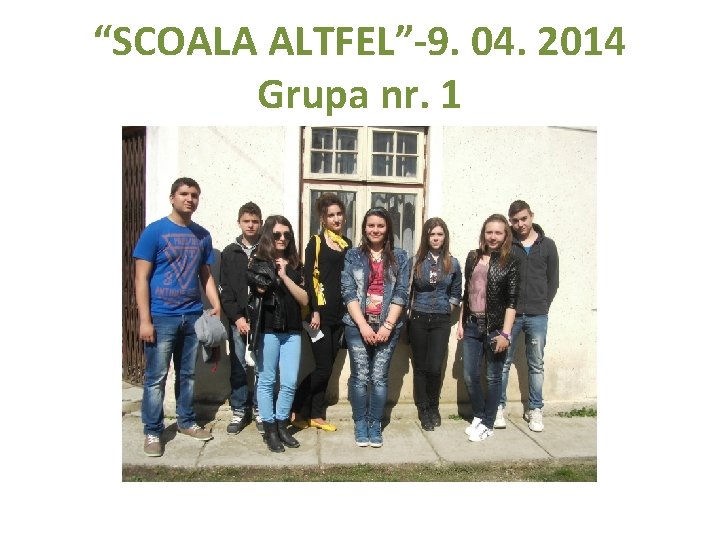“SCOALA ALTFEL”-9. 04. 2014 Grupa nr. 1 