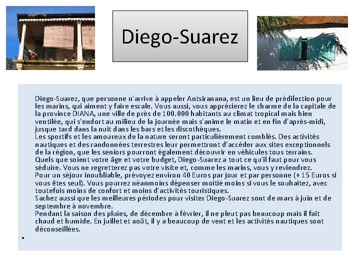 Diego-Suarez • Diego-Suarez, que personne n'arrive à appeler Antsiranana, est un lieu de prédilection