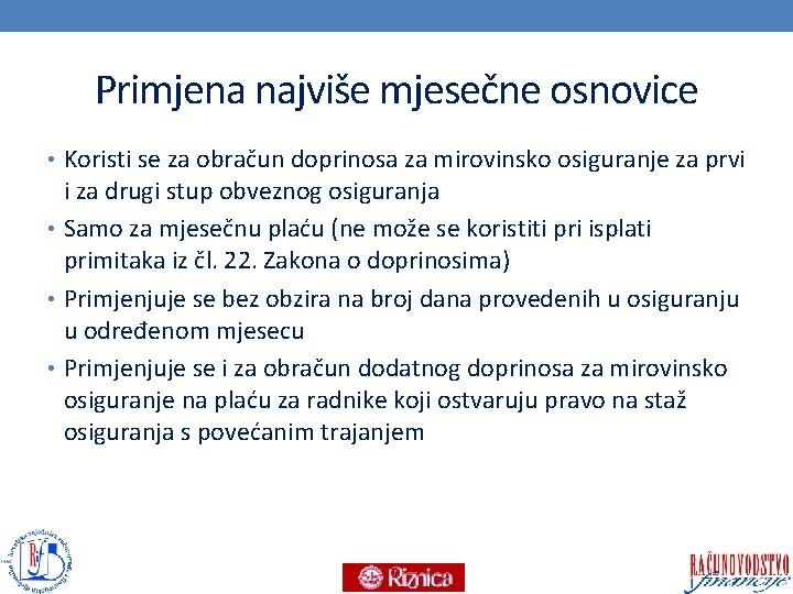 Primjena najviše mjesečne osnovice • Koristi se za obračun doprinosa za mirovinsko osiguranje za