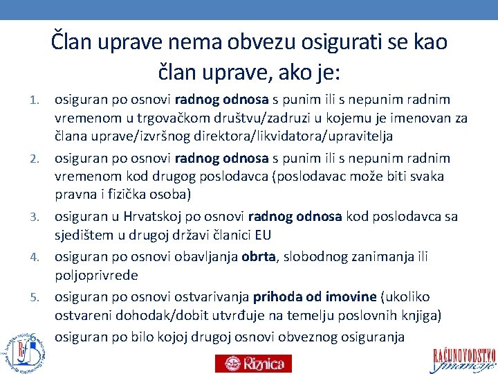 Član uprave nema obvezu osigurati se kao član uprave, ako je: 1. 2. 3.