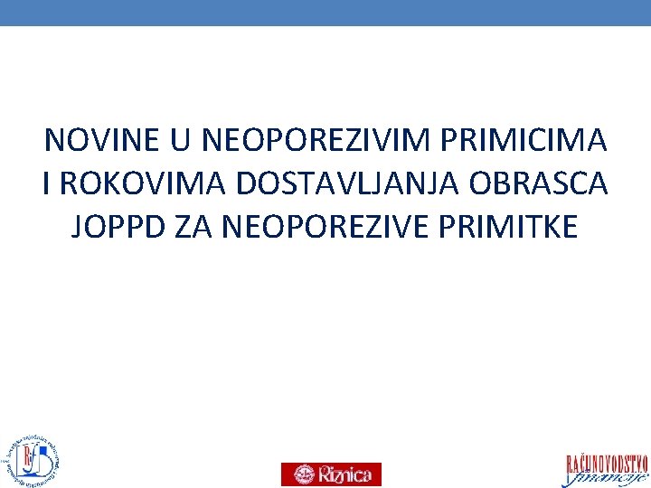 NOVINE U NEOPOREZIVIM PRIMICIMA I ROKOVIMA DOSTAVLJANJA OBRASCA JOPPD ZA NEOPOREZIVE PRIMITKE 