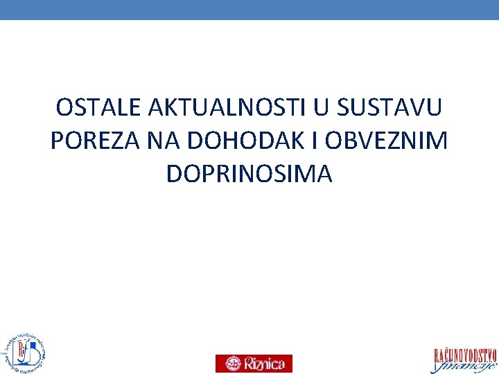 OSTALE AKTUALNOSTI U SUSTAVU POREZA NA DOHODAK I OBVEZNIM DOPRINOSIMA 