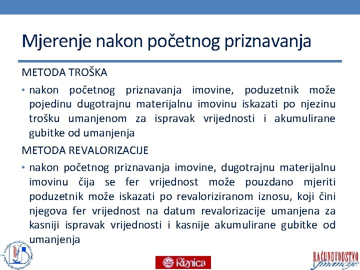 Mjerenje nakon početnog priznavanja METODA TROŠKA • nakon početnog priznavanja imovine, poduzetnik može pojedinu