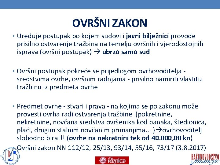 OVRŠNI ZAKON • Uređuje postupak po kojem sudovi i javni bilježnici provode prisilno ostvarenje