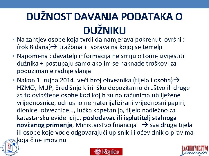 DUŽNOST DAVANJA PODATAKA O DUŽNIKU • Na zahtjev osobe koja tvrdi da namjerava pokrenuti