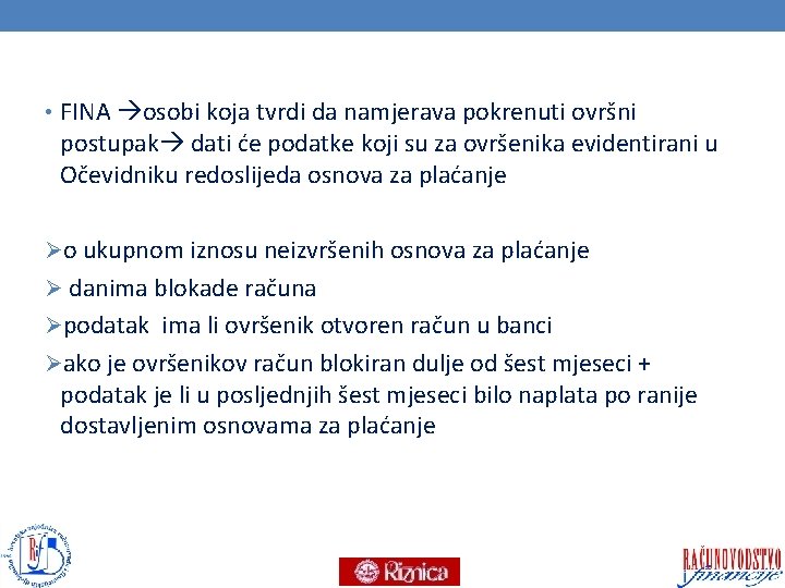  • FINA osobi koja tvrdi da namjerava pokrenuti ovršni postupak dati će podatke