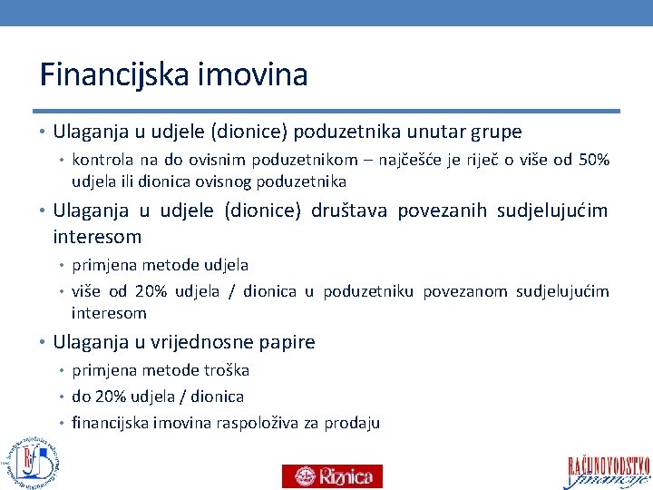 Financijska imovina • Ulaganja u udjele (dionice) poduzetnika unutar grupe • kontrola na do