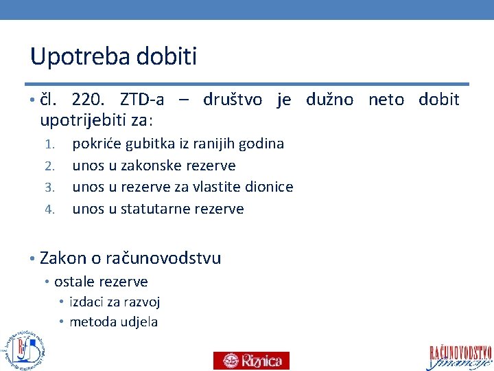 Upotreba dobiti • čl. 220. ZTD-a – društvo je dužno neto dobit upotrijebiti za: