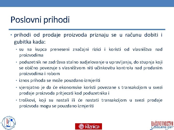 Poslovni prihodi • prihodi od prodaje proizvoda priznaju se u računu dobiti i gubitka