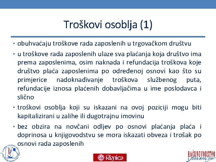 Troškovi osoblja (1) • obuhvaćaju troškove rada zaposlenih u trgovačkom društvu • u troškove