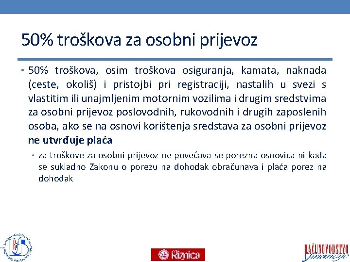 50% troškova za osobni prijevoz • 50% troškova, osim troškova osiguranja, kamata, naknada (ceste,