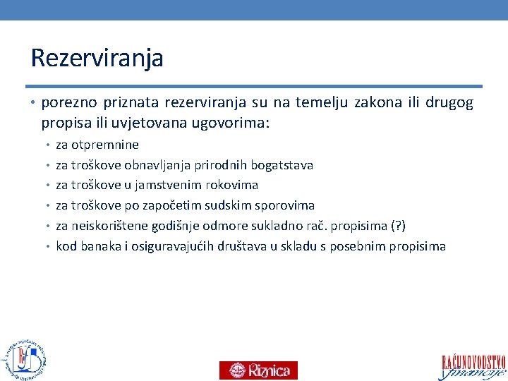 Rezerviranja • porezno priznata rezerviranja su na temelju zakona ili drugog propisa ili uvjetovana