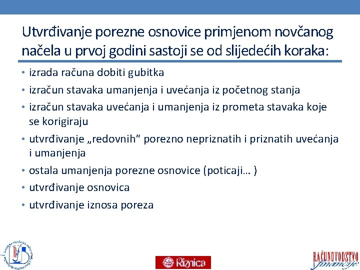 Utvrđivanje porezne osnovice primjenom novčanog načela u prvoj godini sastoji se od slijedećih koraka: