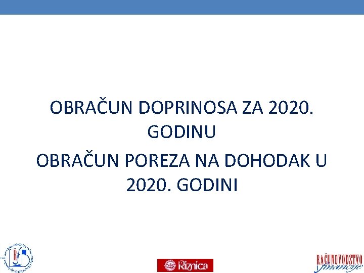 OBRAČUN DOPRINOSA ZA 2020. GODINU OBRAČUN POREZA NA DOHODAK U 2020. GODINI 