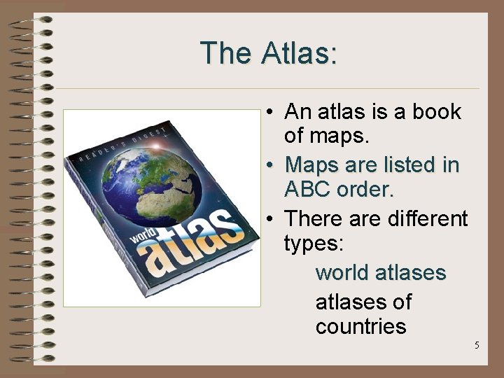 The Atlas: • An atlas is a book of maps. • Maps are listed