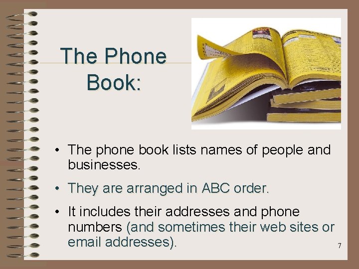 The Phone Book: • The phone book lists names of people and businesses. •