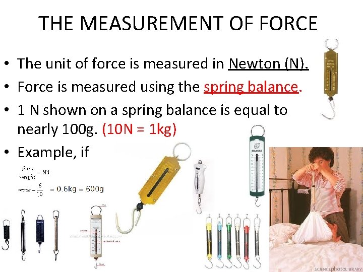 THE MEASUREMENT OF FORCE • The unit of force is measured in Newton (N).