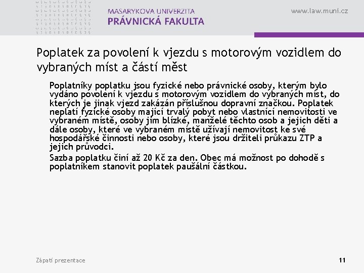 www. law. muni. cz Poplatek za povolení k vjezdu s motorovým vozidlem do vybraných