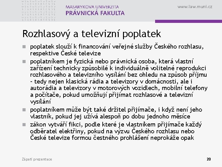 www. law. muni. cz Rozhlasový a televizní poplatek n poplatek slouží k financování veřejné