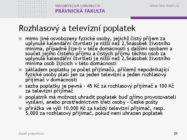 www. law. muni. cz Rozhlasový a televizní poplatek n mimo jiné osvobozeny fyzické osoby,