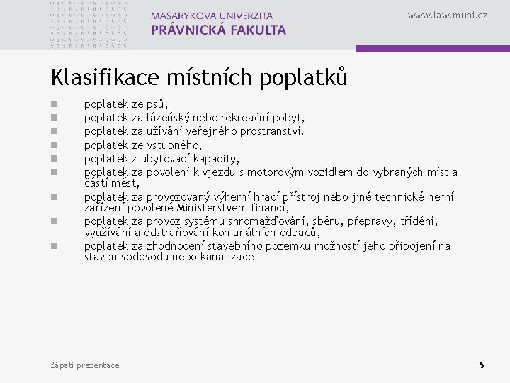 www. law. muni. cz Klasifikace místních poplatků n n n n n poplatek ze