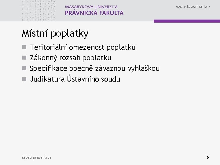 www. law. muni. cz Místní poplatky n Teritoriální omezenost poplatku n Zákonný rozsah poplatku