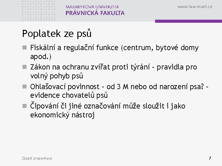 www. law. muni. cz Poplatek ze psů n Fiskální a regulační funkce (centrum, bytové