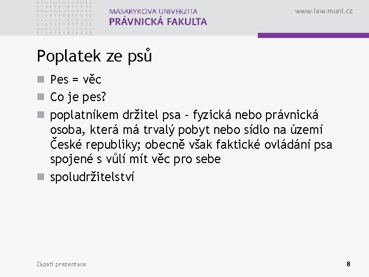 www. law. muni. cz Poplatek ze psů n Pes = věc n Co je