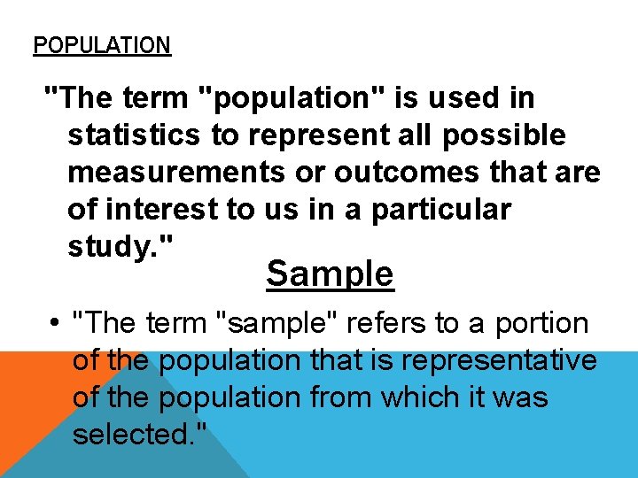 POPULATION "The term "population" is used in statistics to represent all possible measurements or
