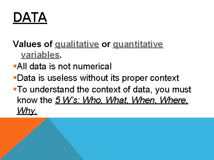 DATA Values of qualitative or quantitative variables. §All data is not numerical §Data is