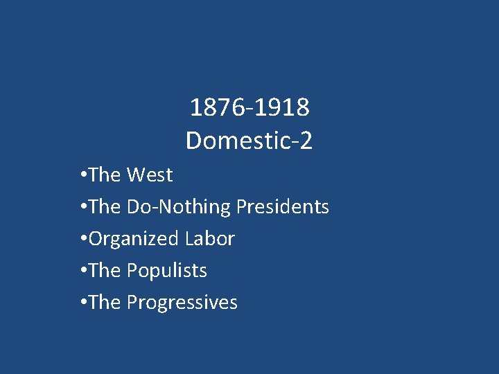 1876 -1918 Domestic-2 • The West • The Do-Nothing Presidents • Organized Labor •