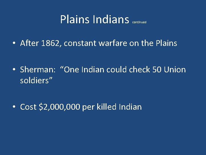 Plains Indians continued • After 1862, constant warfare on the Plains • Sherman: “One