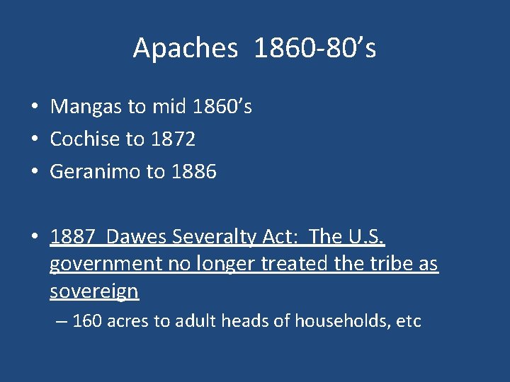 Apaches 1860 -80’s • Mangas to mid 1860’s • Cochise to 1872 • Geranimo