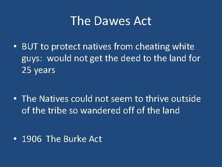 The Dawes Act • BUT to protect natives from cheating white guys: would not