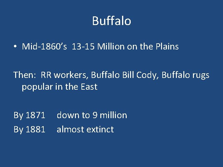 Buffalo • Mid-1860’s 13 -15 Million on the Plains Then: RR workers, Buffalo Bill