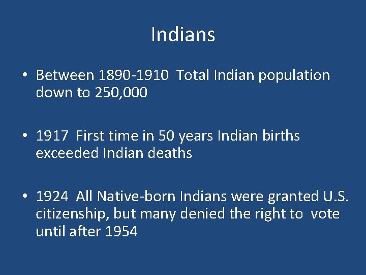 Indians • Between 1890 -1910 Total Indian population down to 250, 000 • 1917