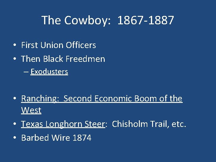 The Cowboy: 1867 -1887 • First Union Officers • Then Black Freedmen – Exodusters