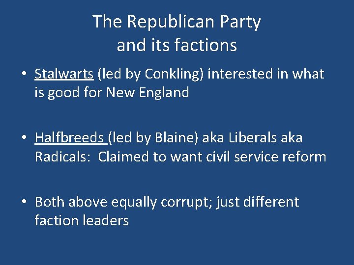 The Republican Party and its factions • Stalwarts (led by Conkling) interested in what