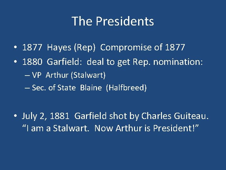 The Presidents • 1877 Hayes (Rep) Compromise of 1877 • 1880 Garfield: deal to