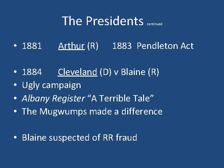 The Presidents • 1881 • • Arthur (R) continued 1883 Pendleton Act 1884 Cleveland