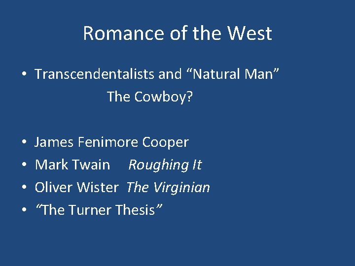 Romance of the West • Transcendentalists and “Natural Man” The Cowboy? • • James